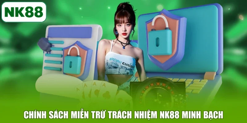 Chính sách miễn trừ trách nhiệm NK88 minh bạch