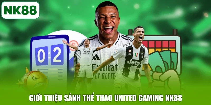 Giới thiệu sảnh thể thao United gaming NK88