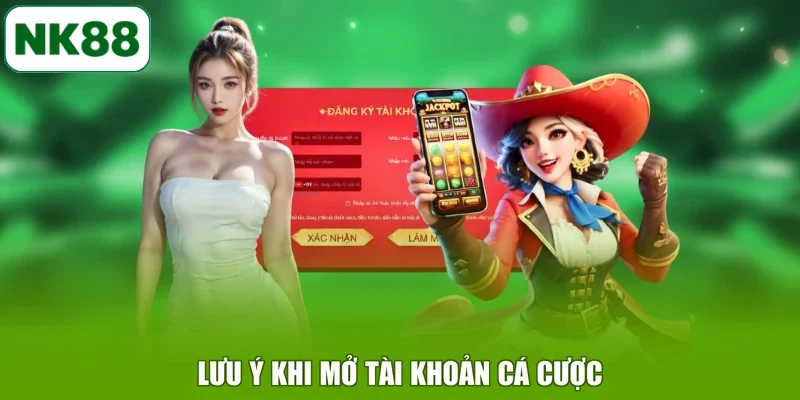 Lưu ý khi mở tài khoản cá cược