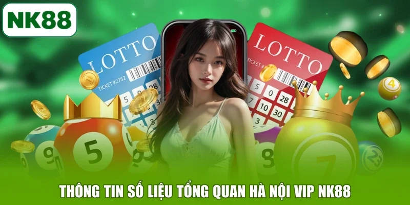 Thông tin số liệu tổng quan Hà Nội Vip NK88